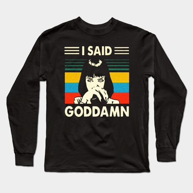 I Said Goddamn Long Sleeve T-Shirt by szymonnowotny8